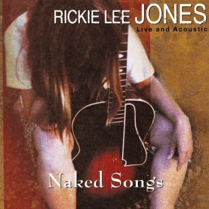 Rickie Lee Jones : Naked Songs: Live and Acoustic