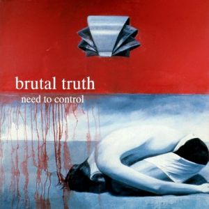 Need to Control - Brutal Truth