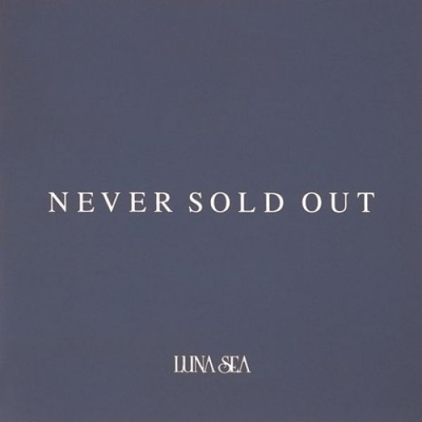 Never Sold Out - LUNA SEA