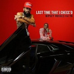 Nipsey Hussle : Last Time That I Checc'd