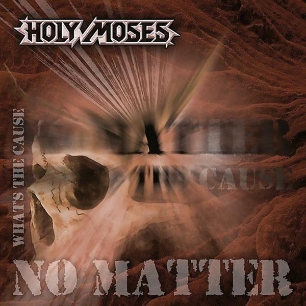 Holy Moses : No Matter... What's The Cause