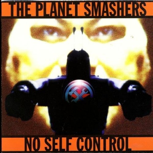 The Planet Smashers : No Self Control