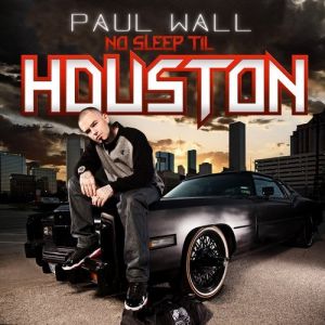 Paul Wall : No Sleep Til Houston