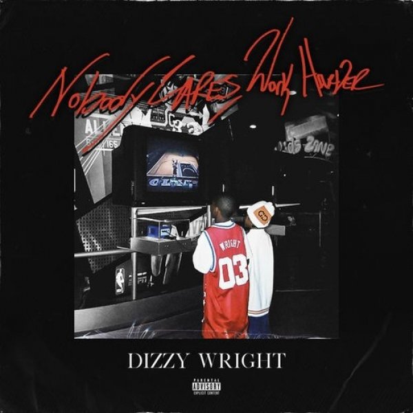 Dizzy Wright : Nobody Cares, Work Harder