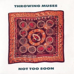 Throwing Muses : Not Too Soon