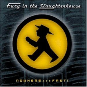 Fury In The Slaughterhouse : Nowhere...Fast!