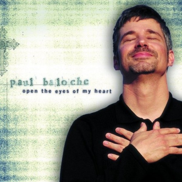 Paul Baloche : Open the Eyes of My Heart