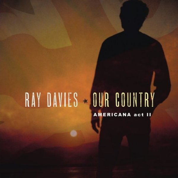 Ray Davies : Our Country: Americana Act II