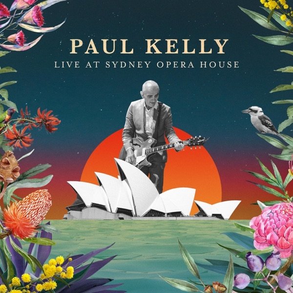 Paul Kelly : Live at the Sydney Opera House