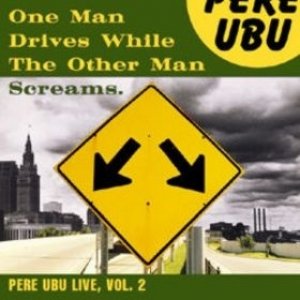 Pere Ubu : One Man Drives While the Other Man Screams