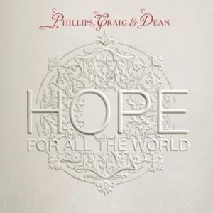 Phillips, Craig & Dean : Hope for All the World