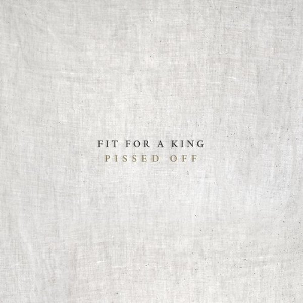 Fit for a King : Pissed Off