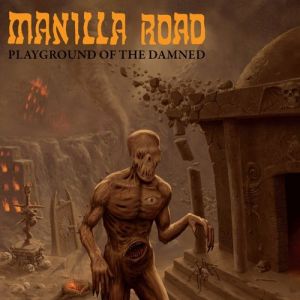 Manilla Road : Playground Of The Damned