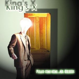 King's X : Please Come Home... Mr. Bulbous