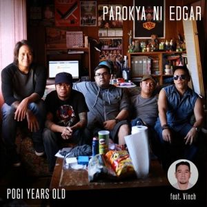 Parokya Ni Edgar : Pogi Years Old