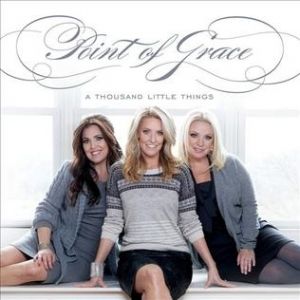 Point Of Grace : A Thousand Little Things