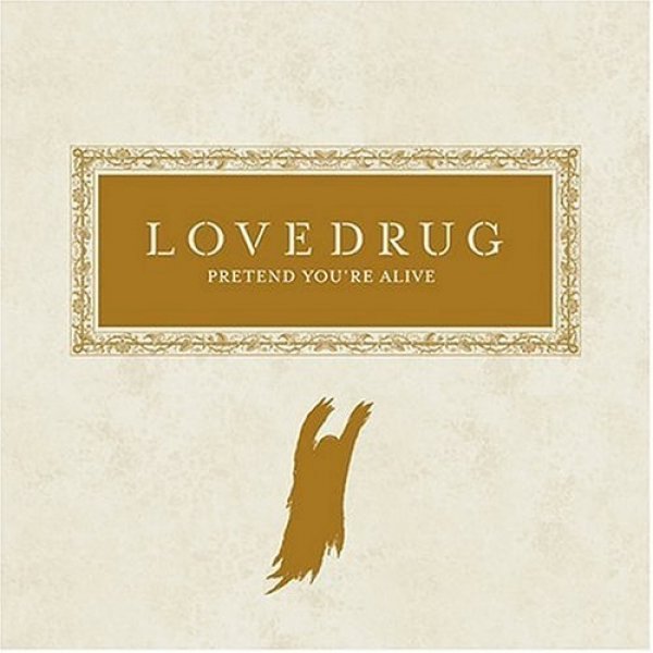 Lovedrug : Pretend You're Alive (Bonus)