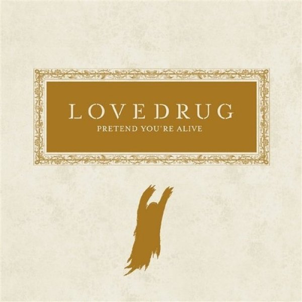 Lovedrug : Pretend You're Alive