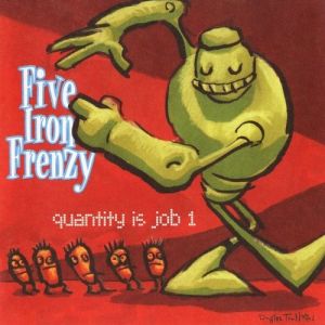 Five Iron Frenzy : Quantity Is Job 1