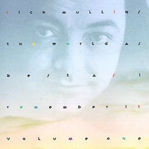 Rich Mullins : The World as Best as I Remember It, Volume One