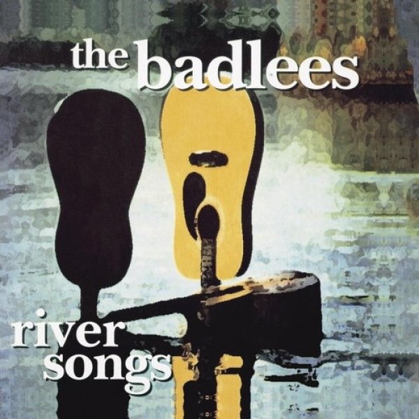 The Badlees : River Songs