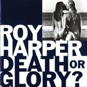 Roy Harper : Death or Glory?