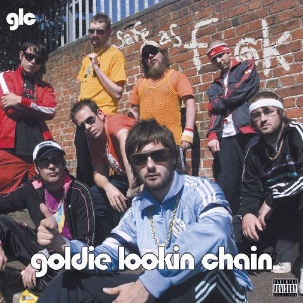 Goldie Lookin' Chain : Safe as Fuck