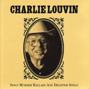 Charlie Louvin : Sings Murder Ballads and Disaster Songs