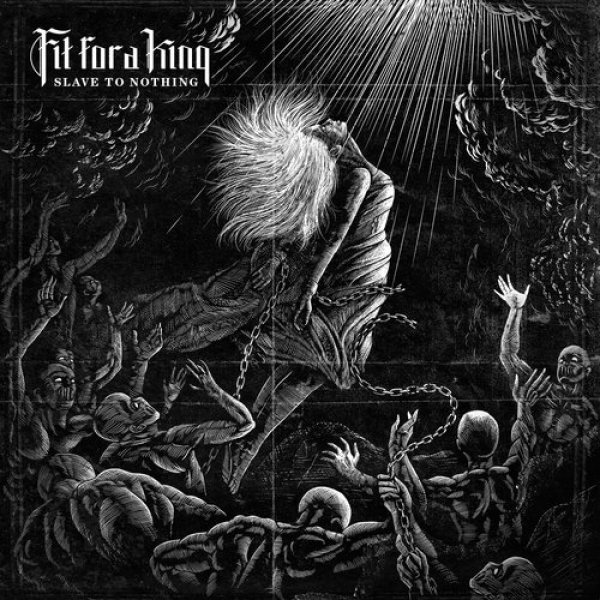 Fit for a King : Slave to Nothing