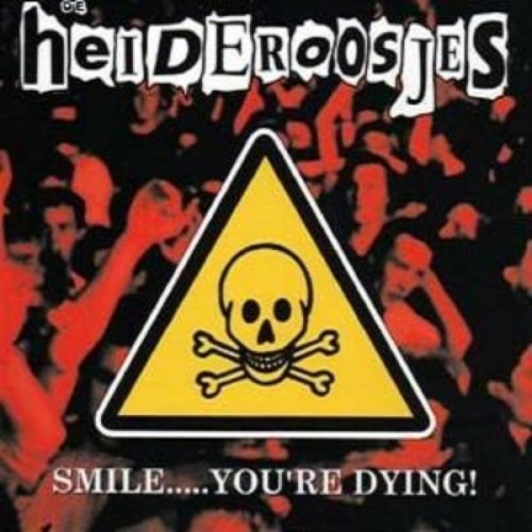 Heideroosjes : Smile... You're Dying!