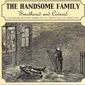 The Handsome Family : Smothered and Covered