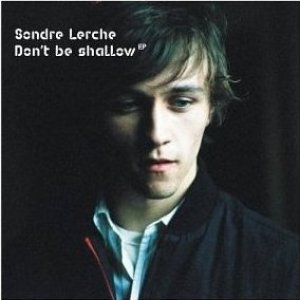 Sondre Lerche : Don't Be Shallow