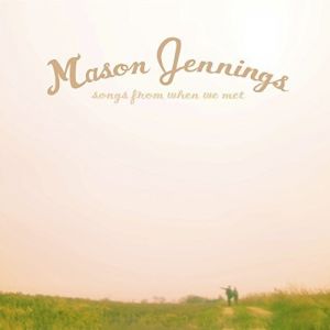 Mason Jennings : Songs From When We Met