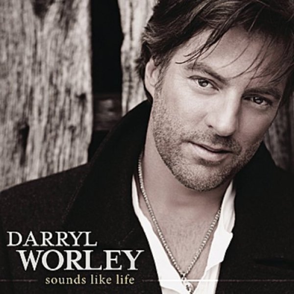 Darryl Worley : Sounds Like Life