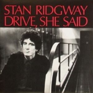 Stan Ridgway : Drive, She Said