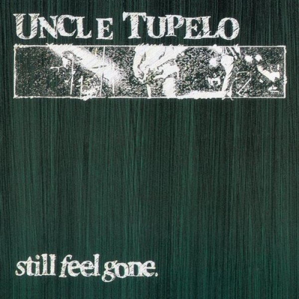 Uncle Tupelo : Still Feel Gone