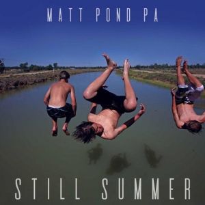 Matt Pond PA : Still Summer