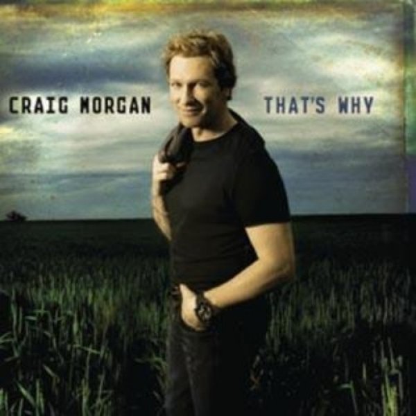 That's Why - Craig Morgan