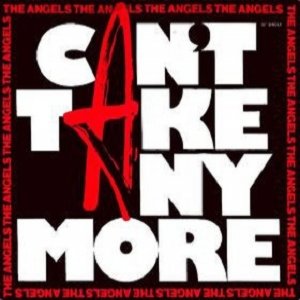 The Angels : Can't Take Any More