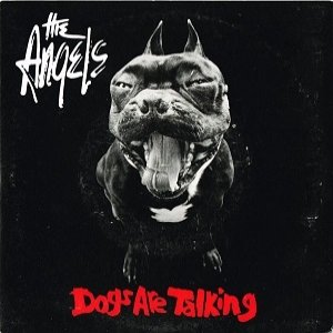 The Angels : Dogs Are Talking