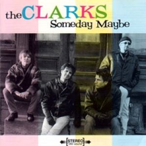 The Clarks : Someday Maybe