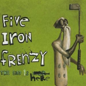 Five Iron Frenzy : The End Is Here