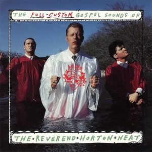 Reverend Horton Heat : The Full-Custom Gospel Sounds of the Reverend Horton Heat
