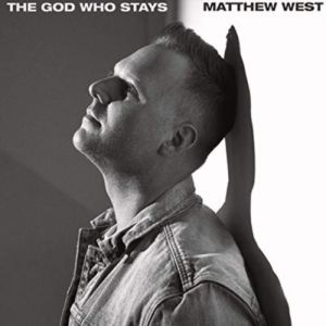 Matthew West : The God Who Stays