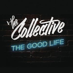 The Collective : The Good Life