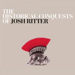 Josh Ritter : The Historical Conquests of Josh Ritter