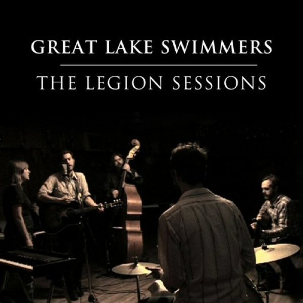 Great Lake Swimmers : The Legion Sessions