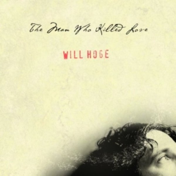 Will Hoge : The Man Who Killed Love