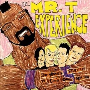 The Mr. T Experience : Everybody's Entitled to Their Own Opinion