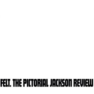 Felt : The Pictorial Jackson Review